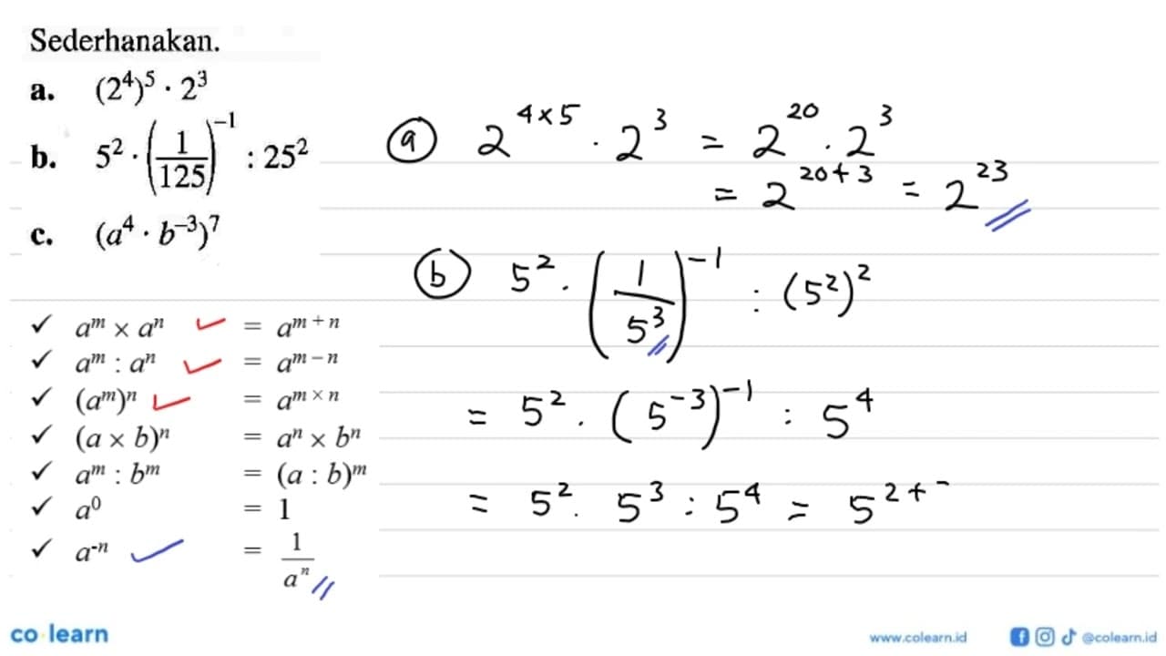 Sederhanakan. a.(2^4)^5.2^3 b. 5^2.(1/125)^-1 : 25^2 c.