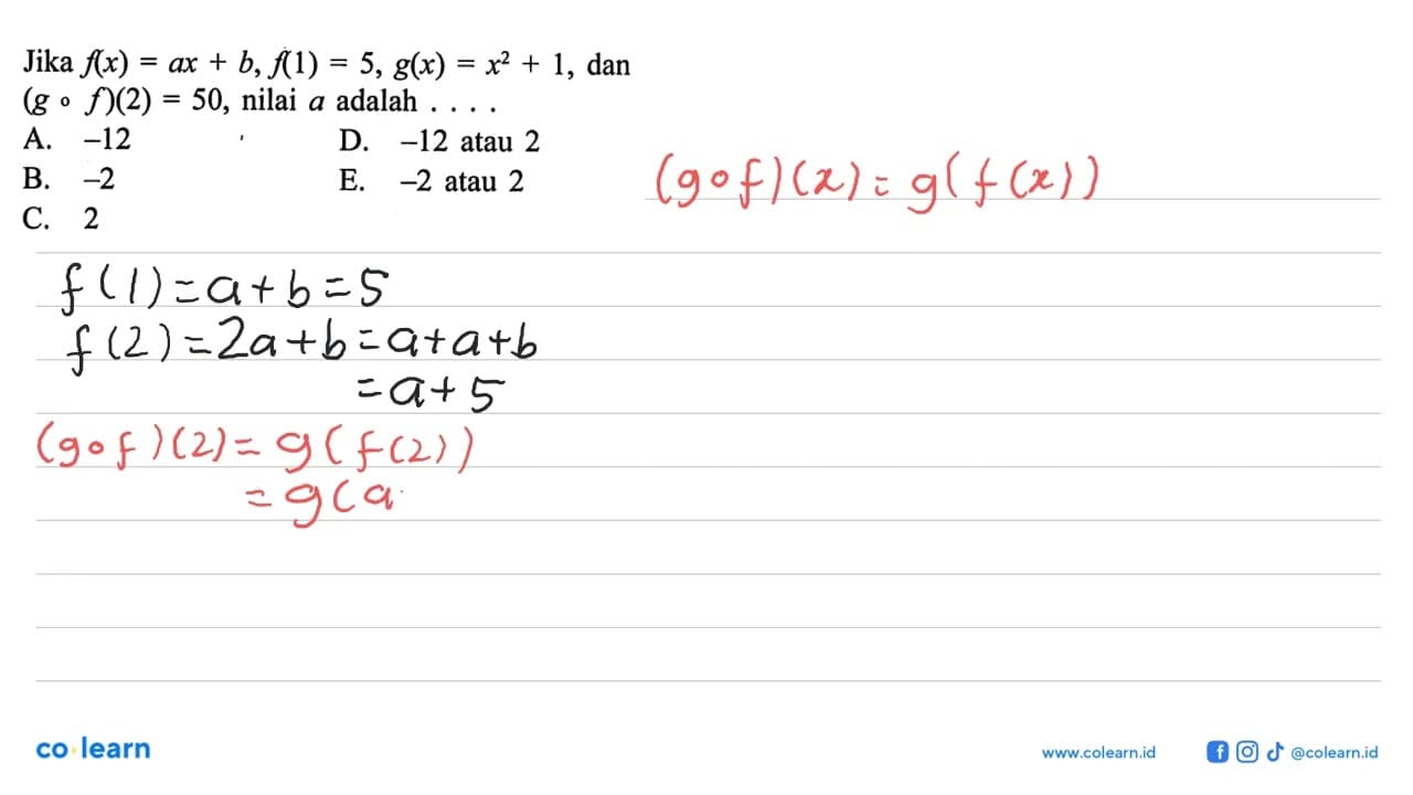 Jika f(x)=ax+b, f(1)=5, g(x)=x^2+1, dan (gof)(2)=50, nilai