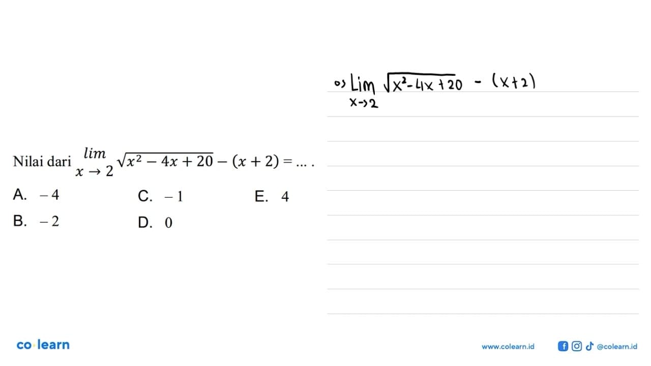 Nilai dari lim x -> 2 akar(x^2-4 x+20)-(x+2)=...