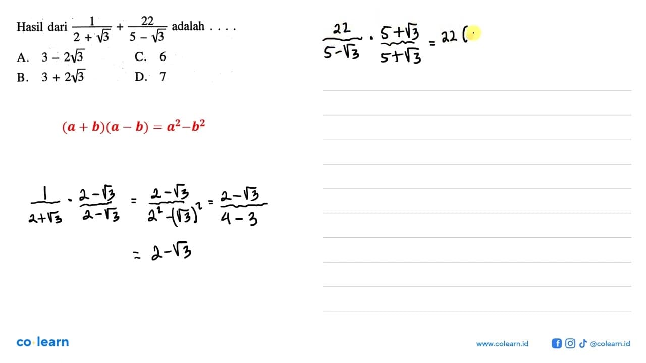 Hasil dari 1/(2 + 3^(1/2)) + 22/(5 - 3^(1/2)) adalah . . .