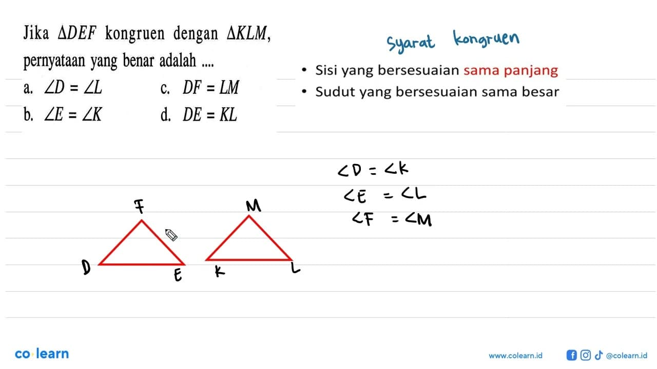 Jika segitiga D E F kongruen dengan segitiga K L M ,