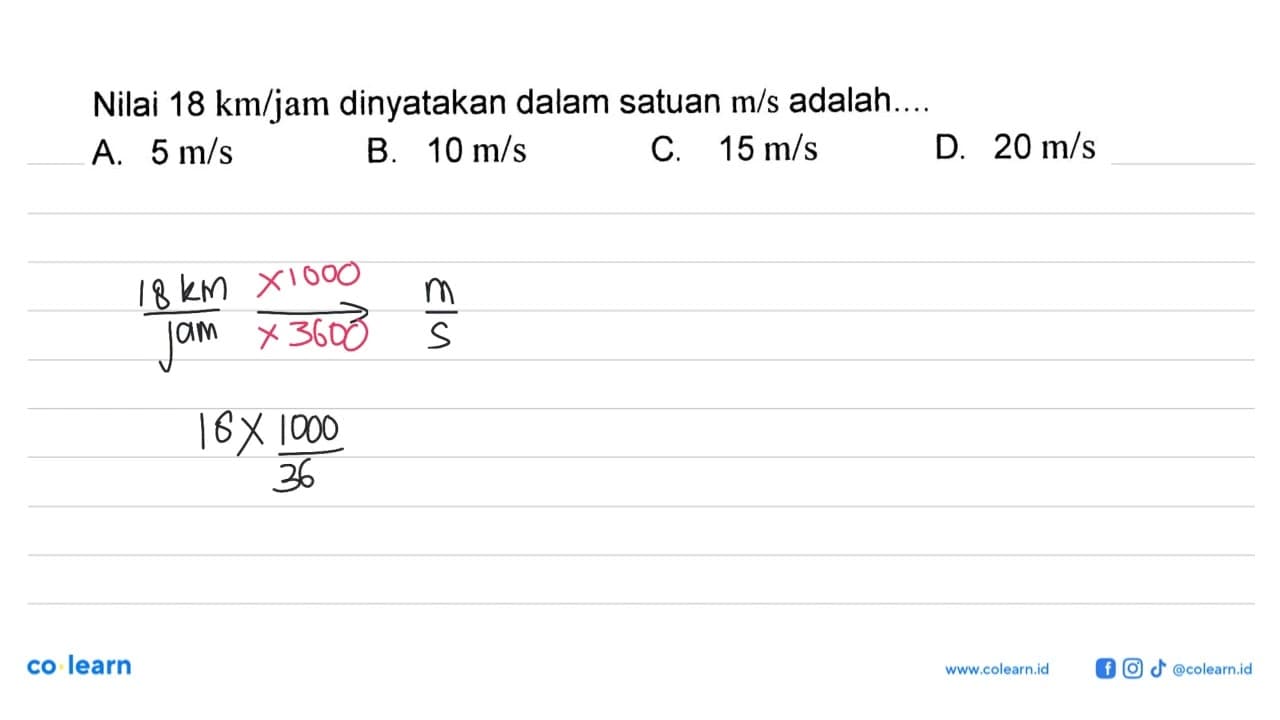 Nilai 18 km/jam dinyatakan dalam satuan m/s adalah...