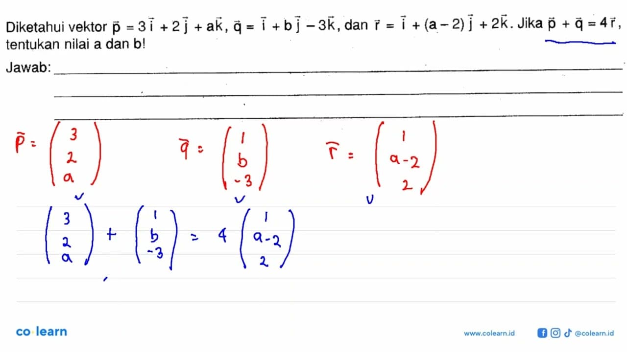 Diketahui vektor vektor p=3i+2j+ak, vektor q=i+bj-3k, dan