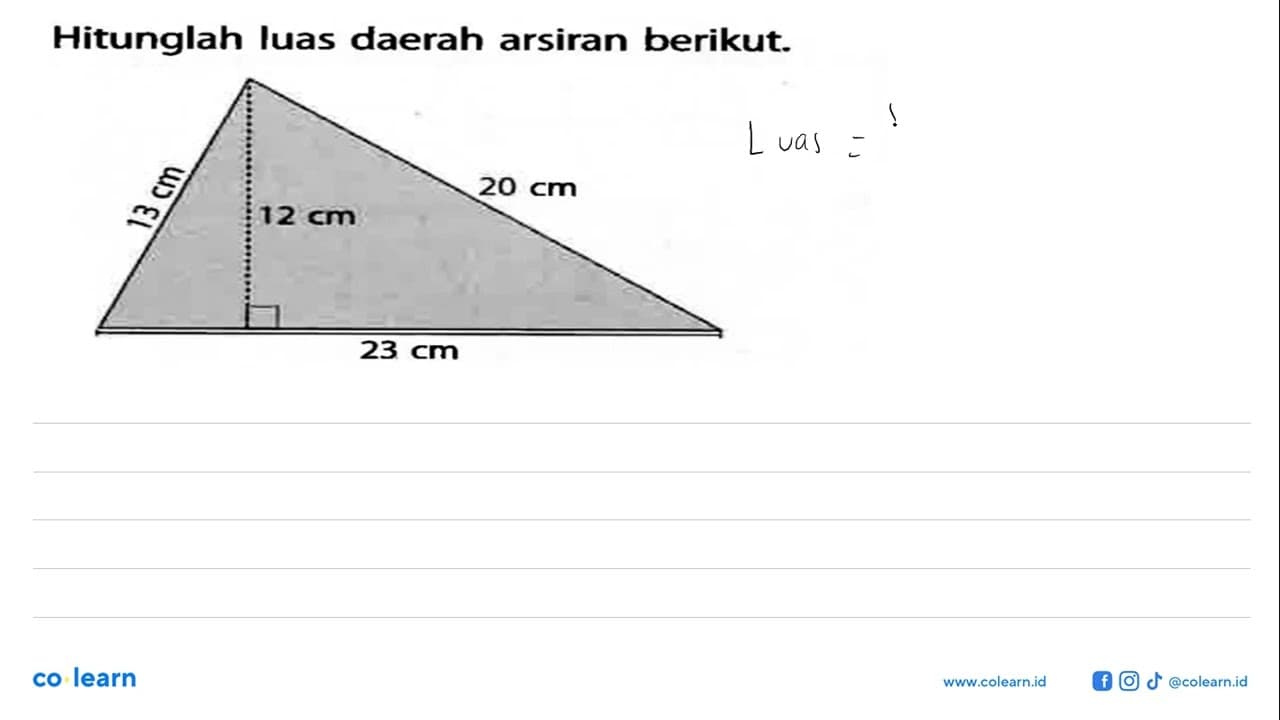 Hitunglah luas daerah arsiran berikut. 13 cm 12 cm 20 cm 23