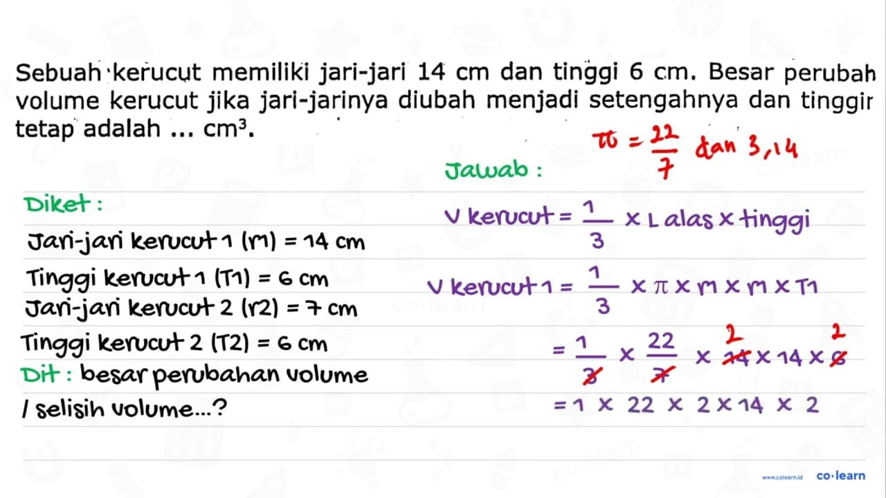 Sebuah kerucut memiliki jari-jari 14 cm dan tinggi 6 cm .