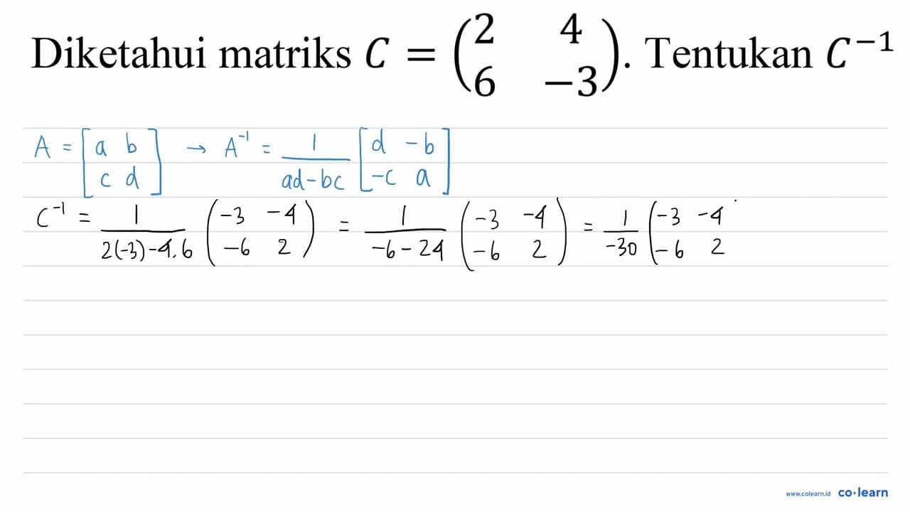 Diketahui matriks C=(2 4 6 -3) . Tentukan C^(-1)