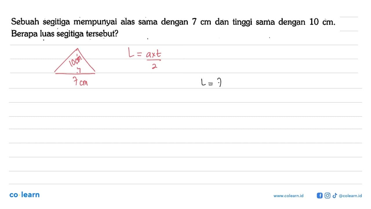 Sebuah segitiga mempunyai alas sama dengan 7 cm dan tinggi