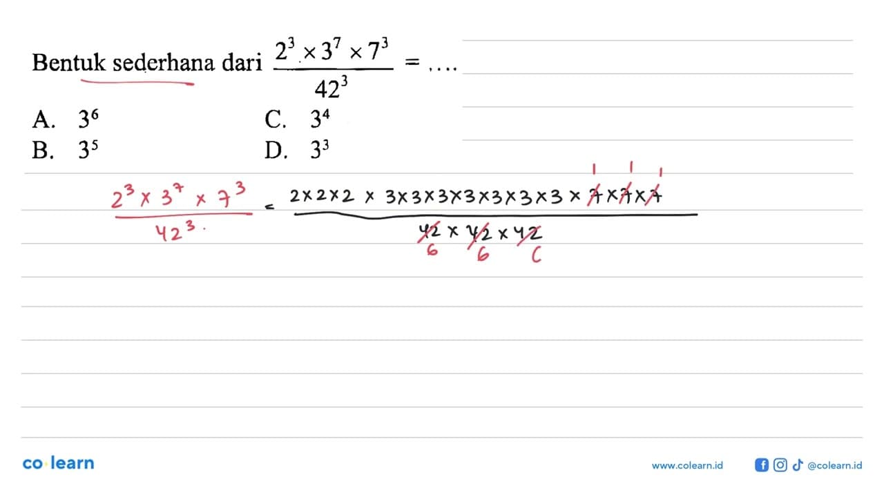 Bentuk sederhana dari (2^3 X 3^7 x 7^3) / 42^3 = ...