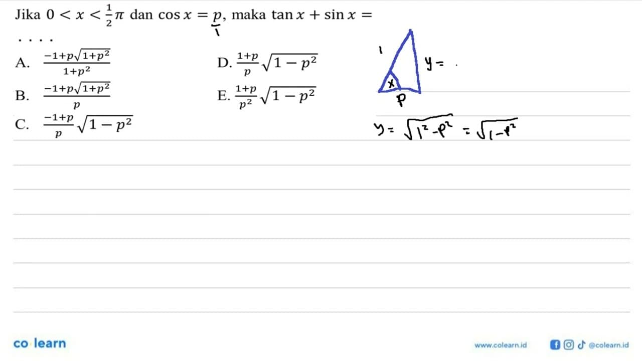 Jika 0<x<1/2 pi dan cos x=p, maka tan x+sin x= . . . .