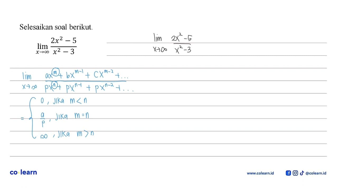 Selesaikan soal berikut. lim x->tak hingga (2x^2-5)/(x^2-3)