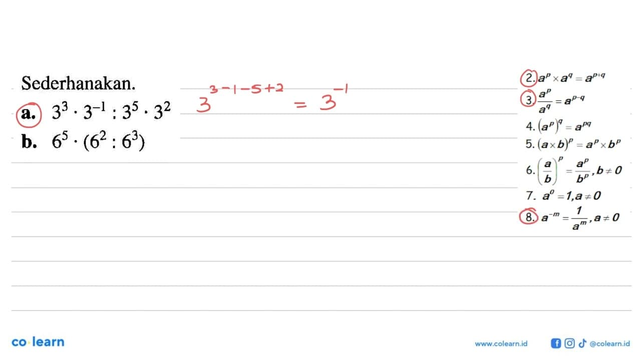 Sederhanakan. a. 3^3.3^(-1):3^5.3^2 b. 6^5.(6^2:6^3)