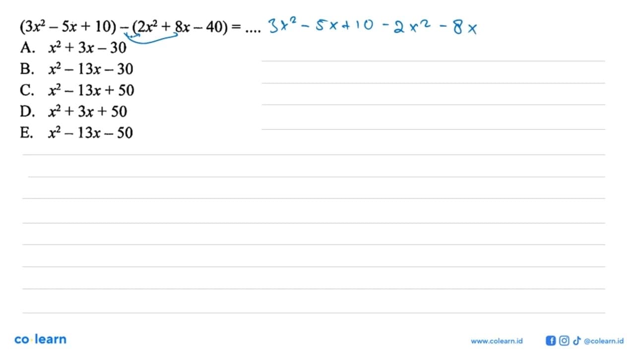 (3x^2 - 5x + 10) - (2x^2 + 8x - 40) =...