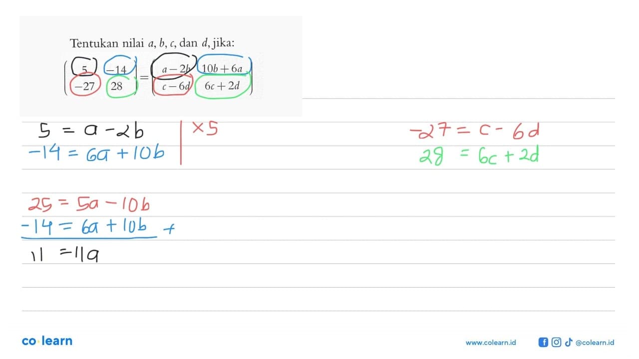Tentukan nilai a,b, c, dan d,jika: (5 -14 -27 28)=(a-2b