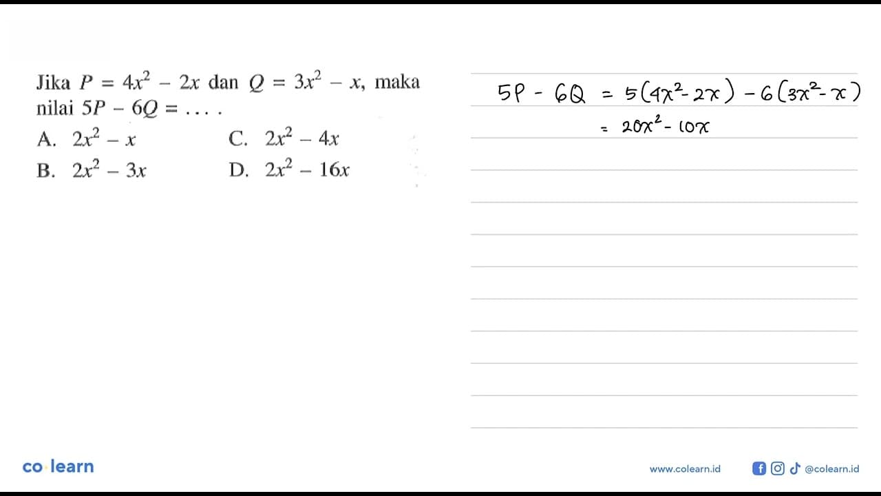 Jika P = 4x^2 - 2x dan Q = 3x^2 - x, maka nilai 5P - 6Q =