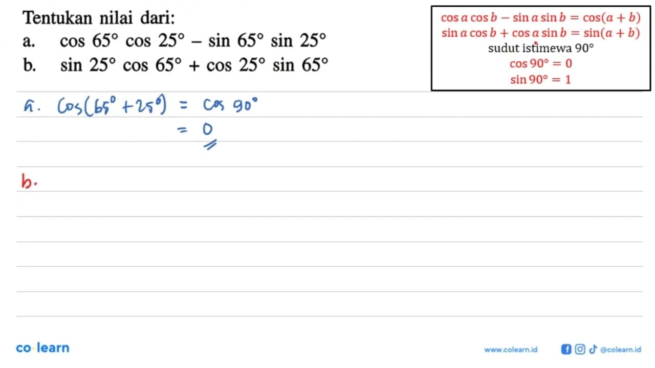 Tentukan nilai dari: a. cos65 cos25-sin65 sin25 b. sin25