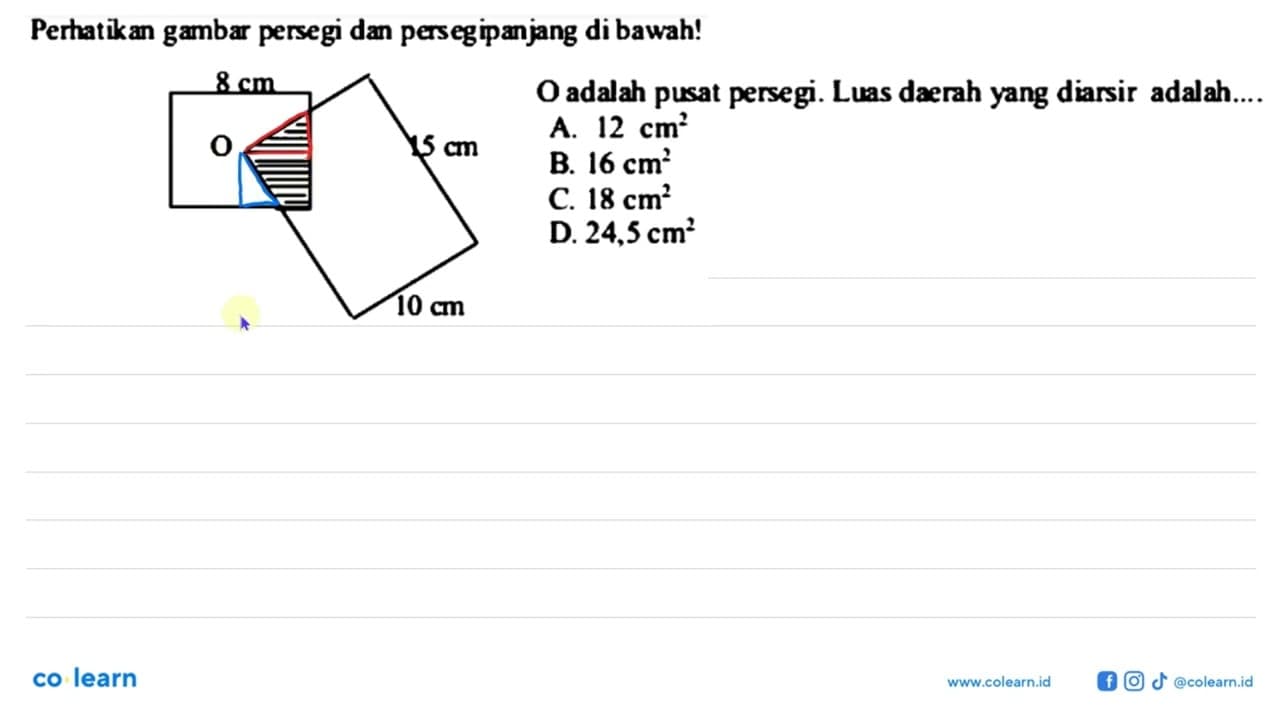 Perhatikan gambar persegi dan persegipanjang di bawah!8 cmO