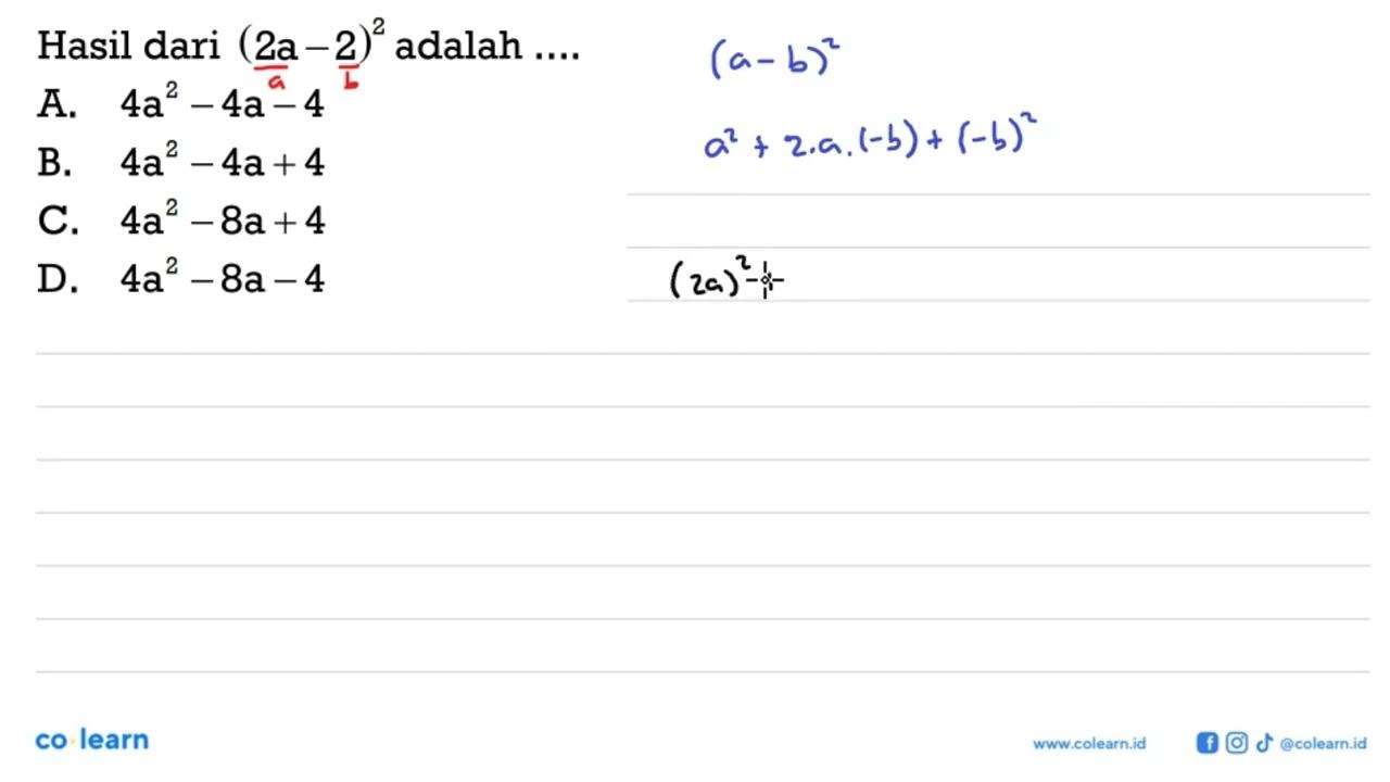 Hasil dari (2a-2)^2 adalah A. 4a ^2 -4a-4 B. 4a ^2 -4a+4 c.