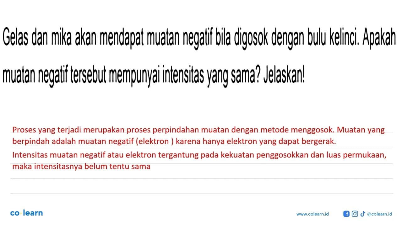 Gelas dan mika akan mendapat muatan negatif bila digosok