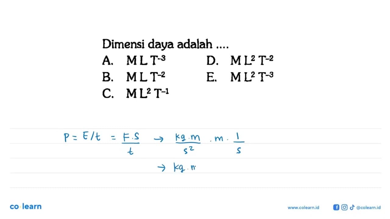 Dimensi daya adalah ....A. MLT^-3 D. M L^2 T^-2 B. M L T^-2