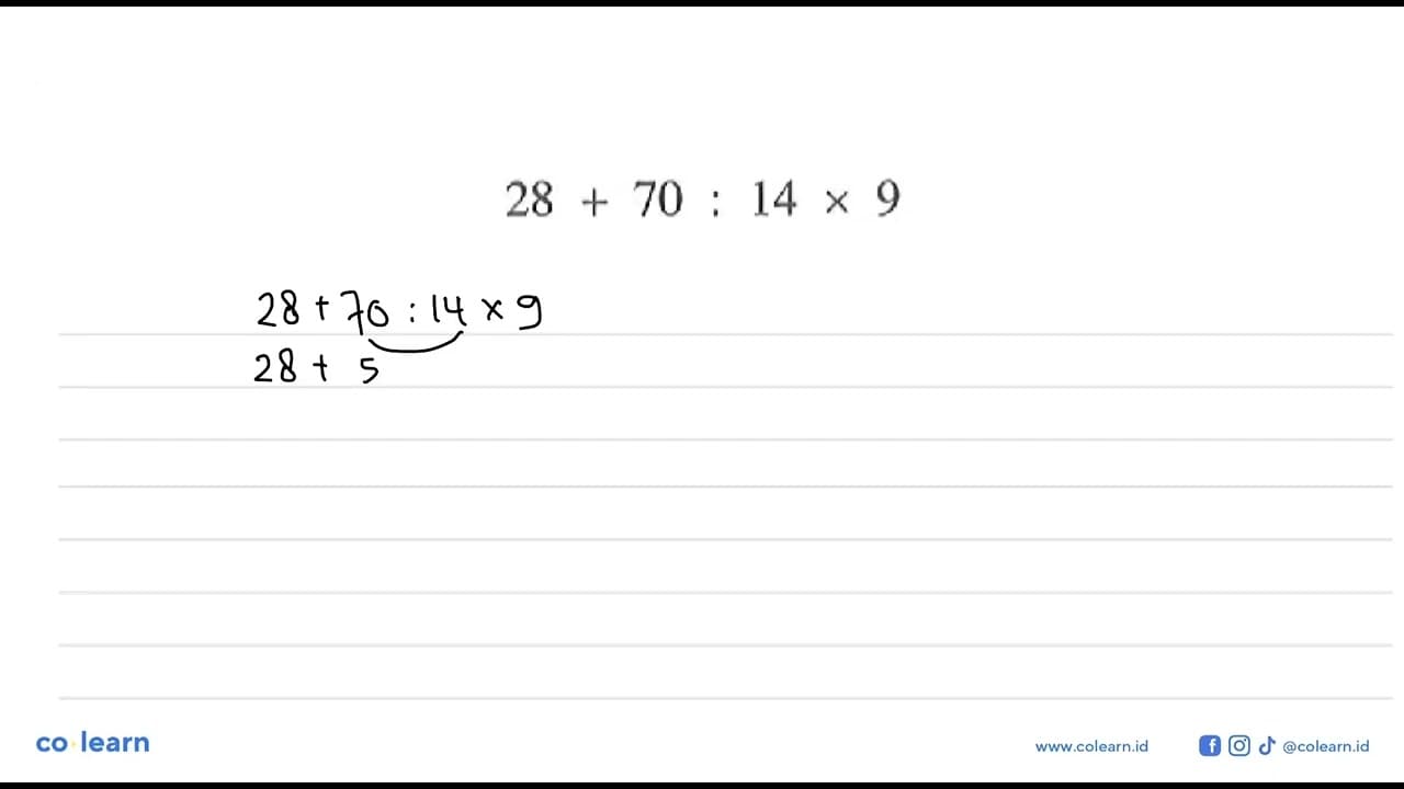 Tentukan hasil operasi hitung campuran berikut! 28 + 70 :
