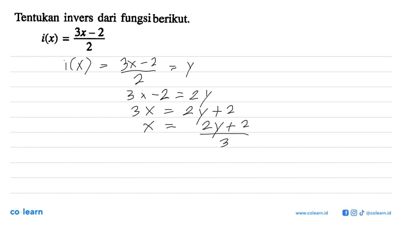 Tentukan invers dari fungsi berikut. i(x)=(3x-2)/2