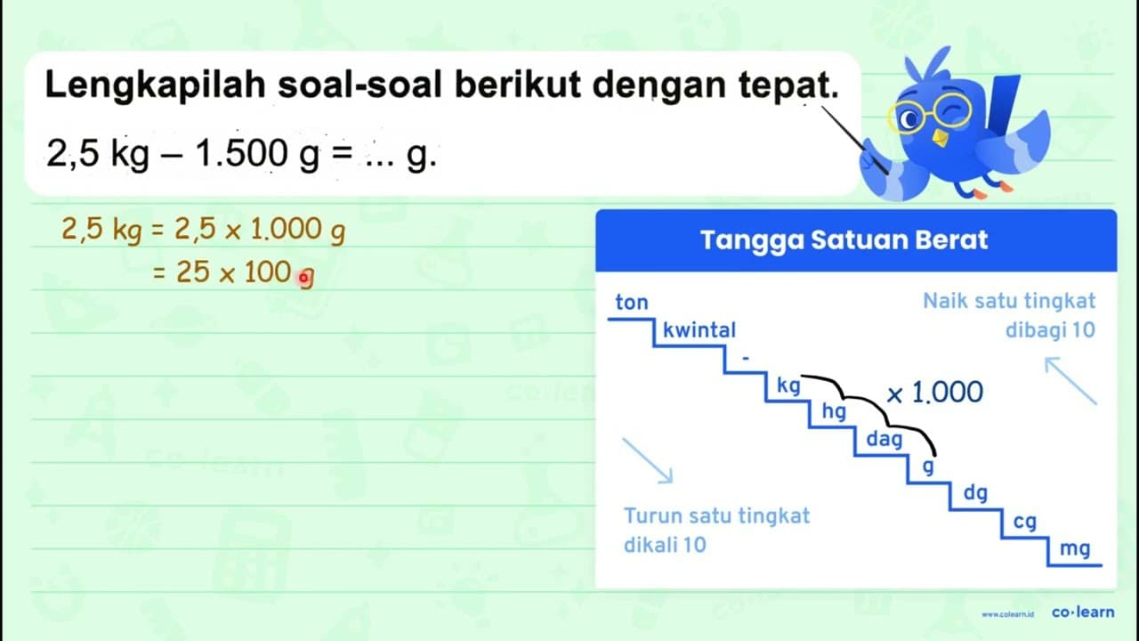 Lengkapilah soal-soal berikut dengan tepat. 2,5 kg-1.500