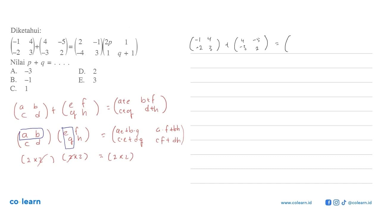 Diketahui: (-1 4 -2 3)+(4 -5 -3 2)=(2 -1 -4 3)(2p 1 1 q+1).