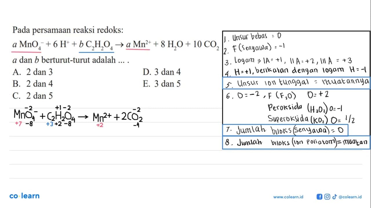 Pada persamaan reaksi redoks: aMnO4^-+ 6 H^+ + BC2H2O4 ->A.