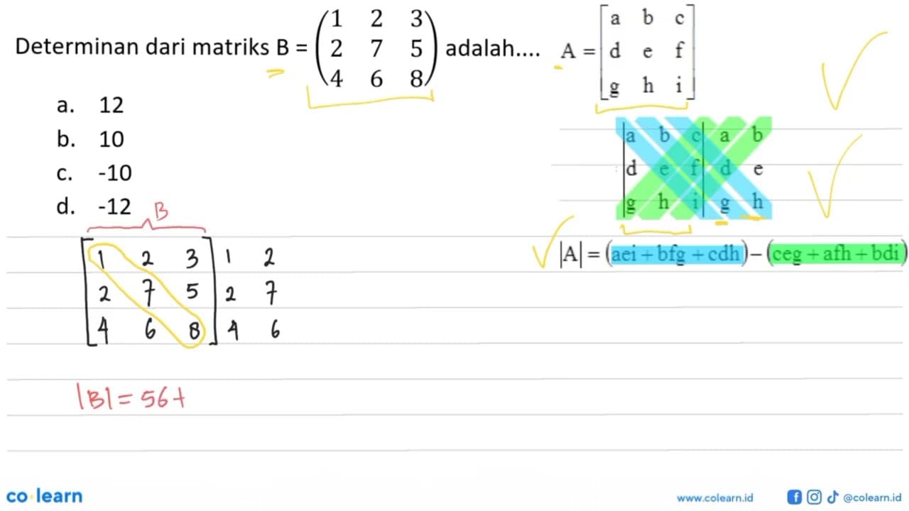 Determinan dari matriks B = (1 2 3 2 7 5 4 6 8) adalah: