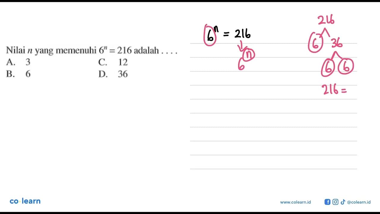 Nilai n yang memenuhi 6^n = 216 adalah . . . .