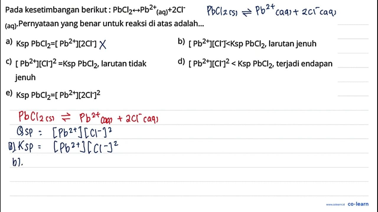 Pada kesetimbangan berikut : PbCl2 <-> Pb^(2+) (aq) + 2Cl^-