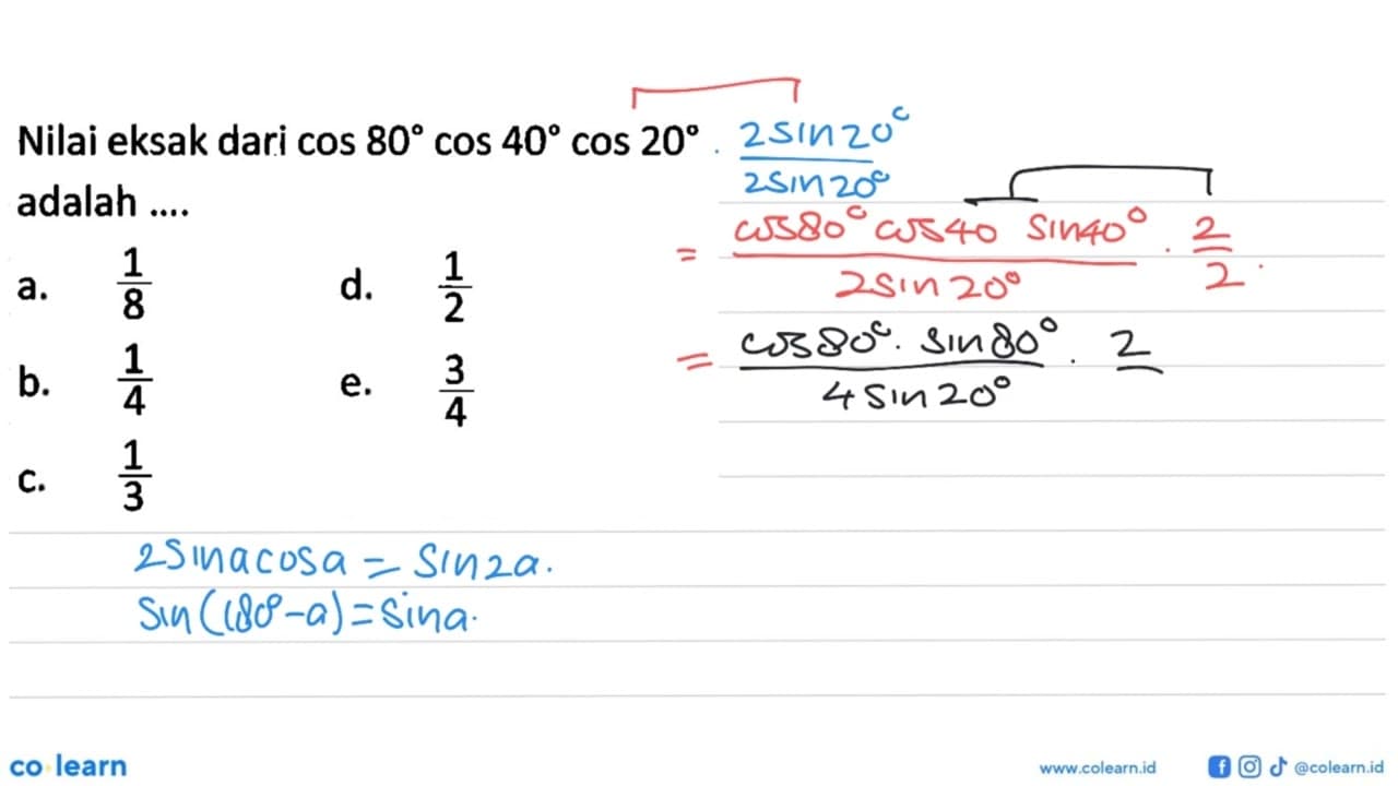 Nilai eksak dari cos 80cos 40cos 20 adalah....