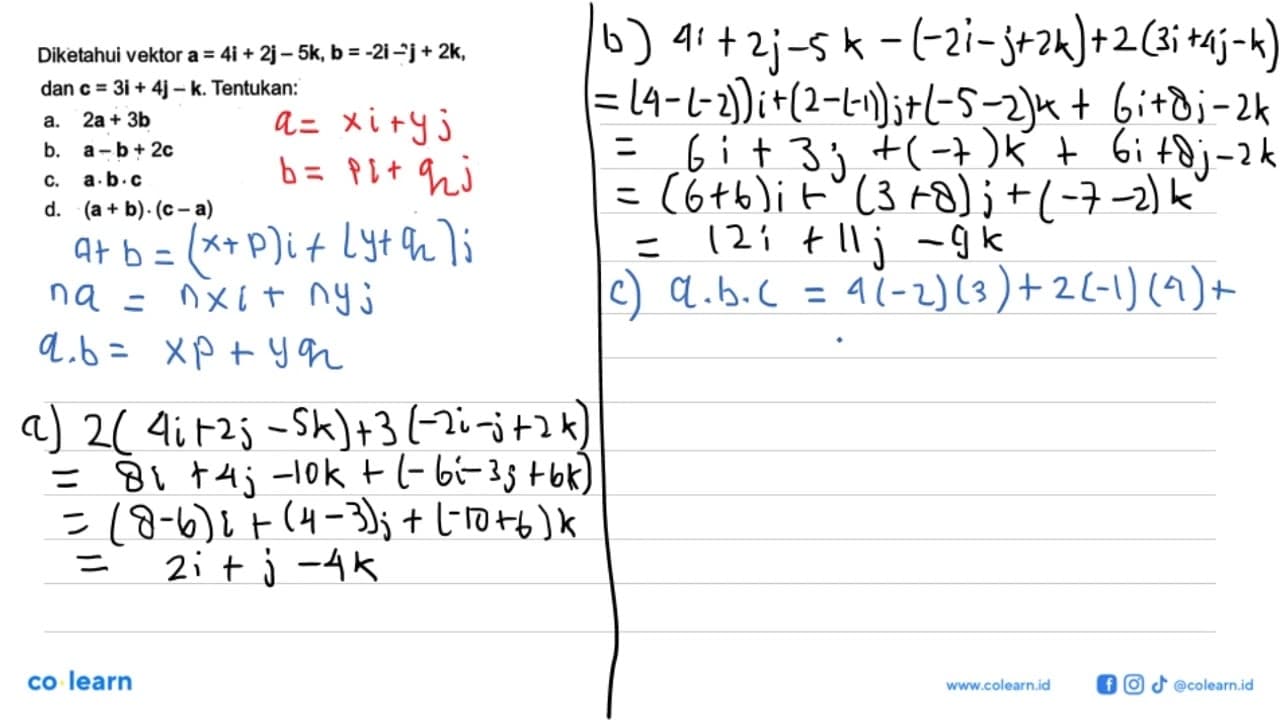 Diketahui vektor a=4i+2j-5k,b=-2i-j+2k dan c=3i+4j-k.