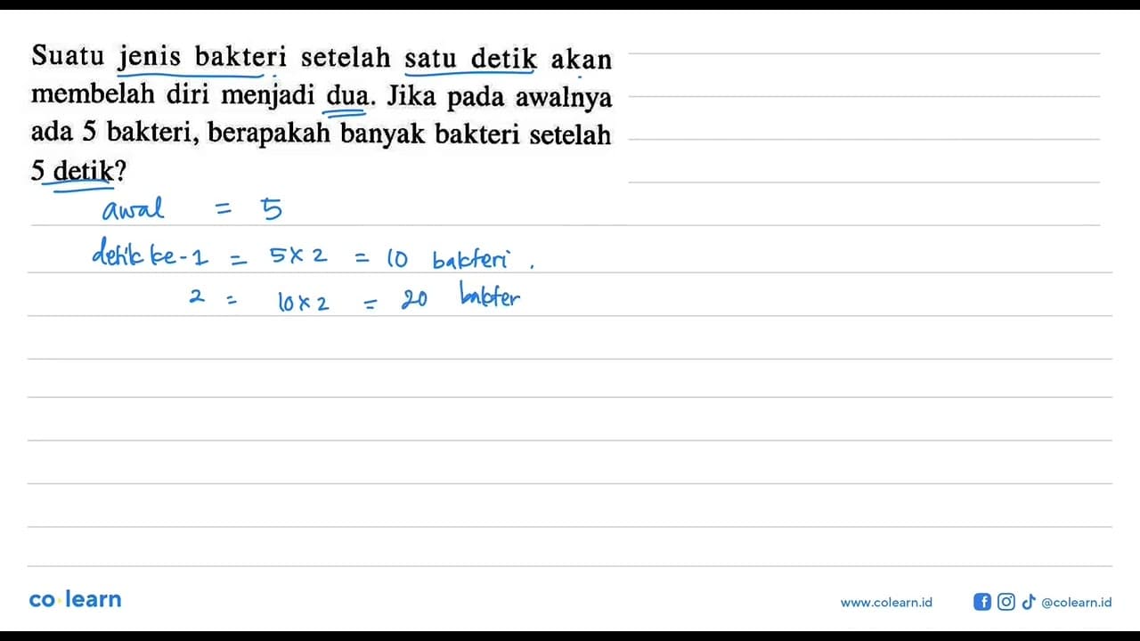 Suatu jenis bakteri setelah satu detik akan membelah diri