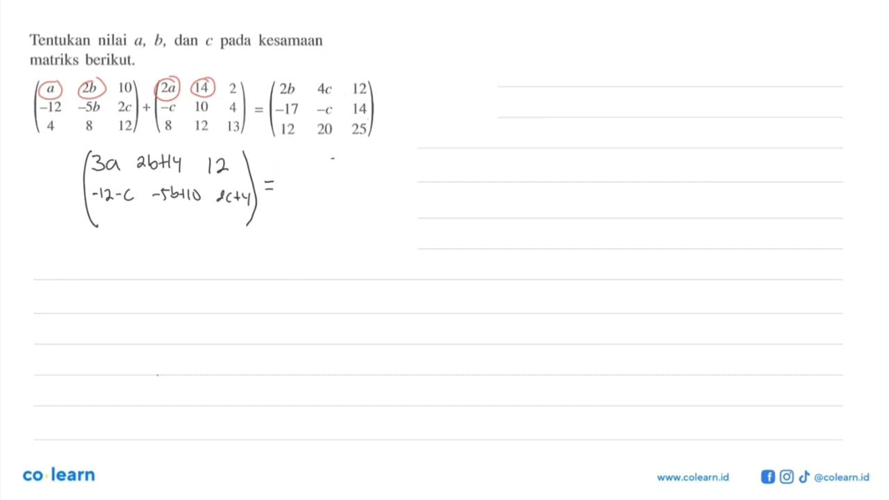 Tentukan nilai a,b dan c pada kesamaan matriks berikut. (a