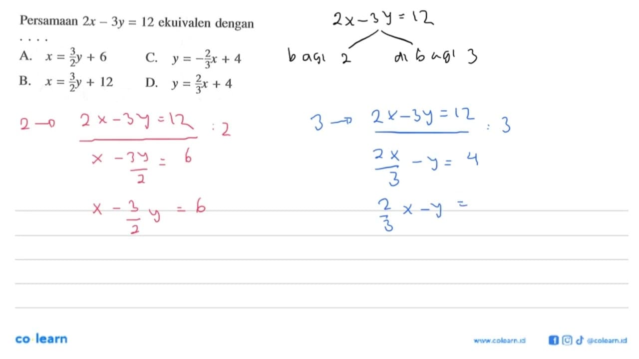 Persamaan 2x- 3y = 12 ekuivalen dengan a. x = 3/2 y + 6 C.