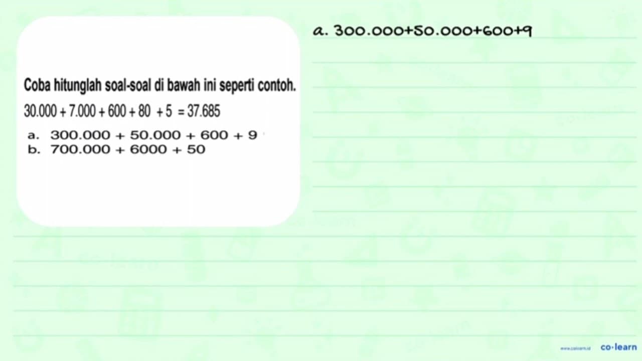 a. 300.000 + 50.000 + 600 + 9 b. 700.000 + 6000 + 50