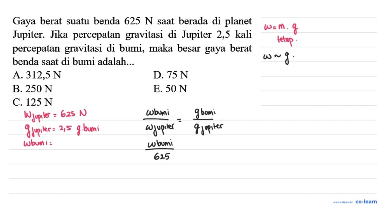 Gaya berat suatu benda 625 N saat berada di planet Jupiter.