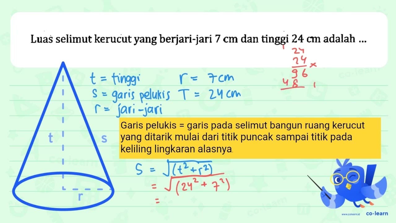 Luas selimut kerucut yang berjari-jari 7 cm dan tinggi 24