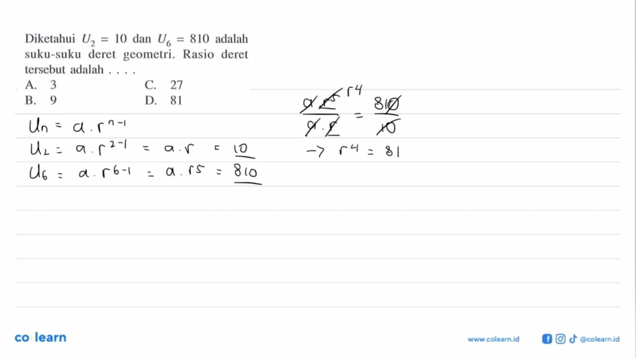 Diketahui U2 = 10 dan U6 = 810 adalah suku-suku deret