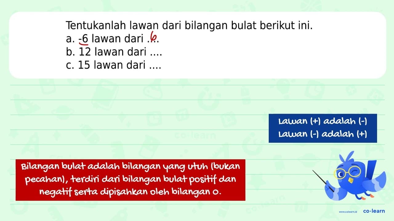 Tentukanlah lawan dari bilangan bulat berikut ini. a. -6