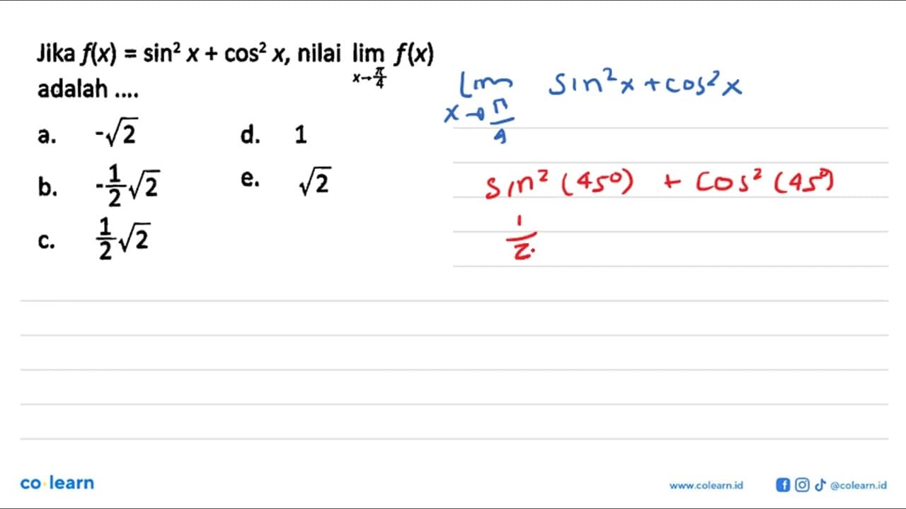 Jika f(x)=sin^2 x+cos^2 x, nilai lim x->pi/4 f(x) adalah