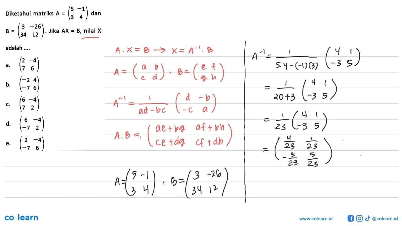 Diketahui matriks A=(5 -1 3 4) dan B=(3 -26 34 12). Jika