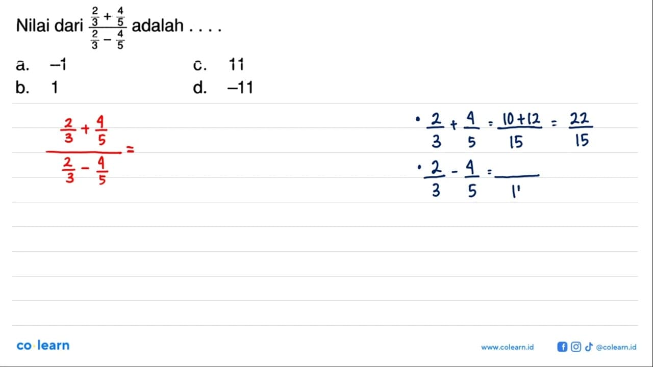 Nilai dari (2/3 + 4/5) / (2/3 - 4/5) adalah ....