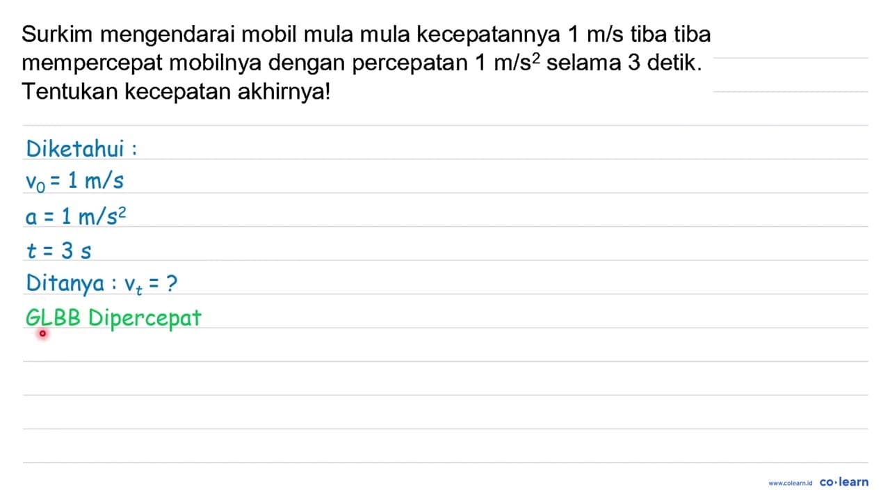 Surkim mengendarai mobil mula mula kecepatannya 1 m / s