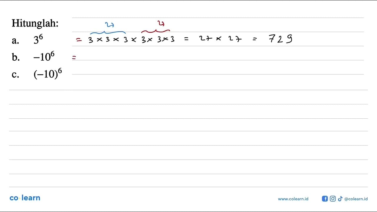 Hitunglah: a. 3^6 b. -10^6 c. (-10)^6