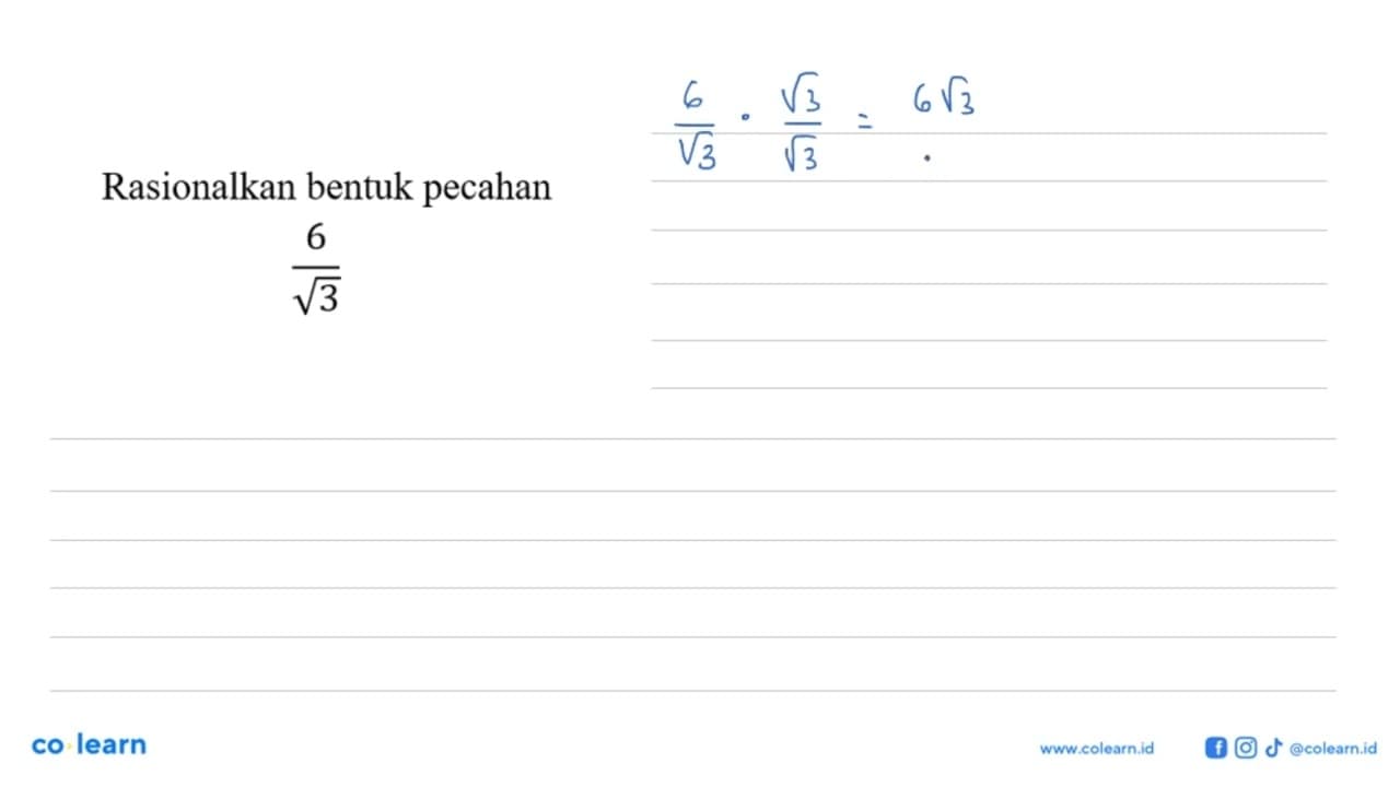 Rasionalkan bentuk pecahan 6/ akar(3)