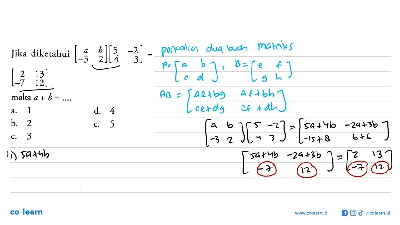 Jika diketahui [a b -3 2][5 -2 4 3] = [2 13 -7 12] maka a+b