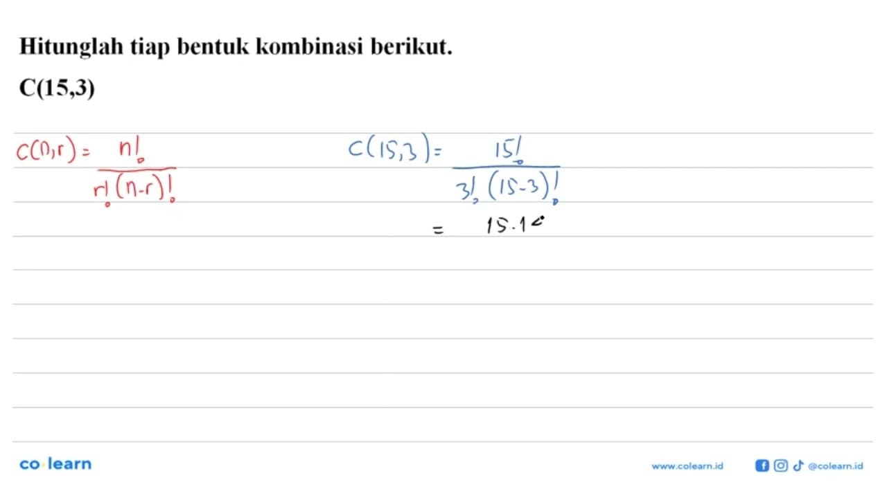 Hitunglah tiap bentuk kombinasi berikut. C(15,3)