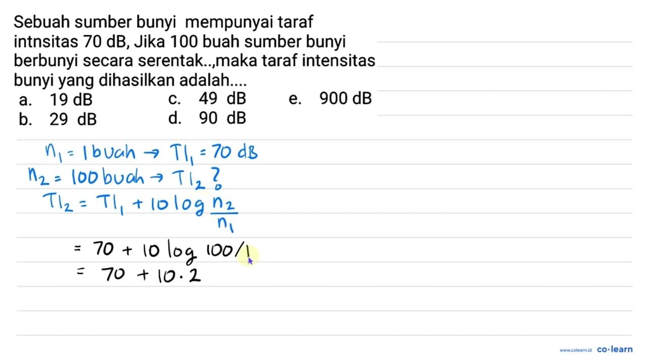 Sebuah sumber bunyi mempunyai taraf intnsitas 70 dB , Jika